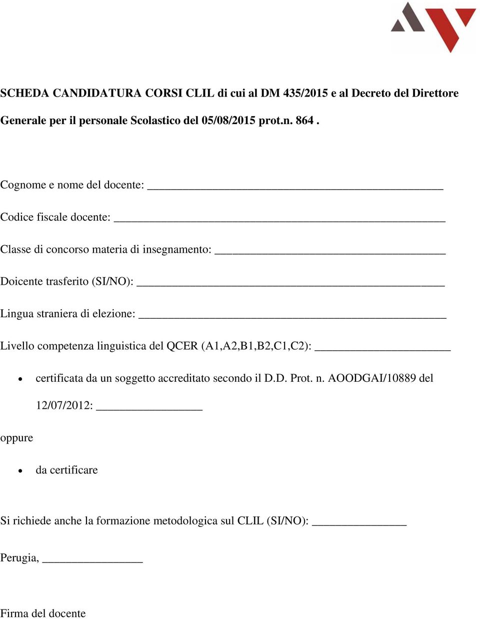 di elezione: Livello competenza linguistica del QCER (A1,A2,B1,B2,C1,C2): certificata da un soggetto accreditato secondo il D.D. Prot. n.