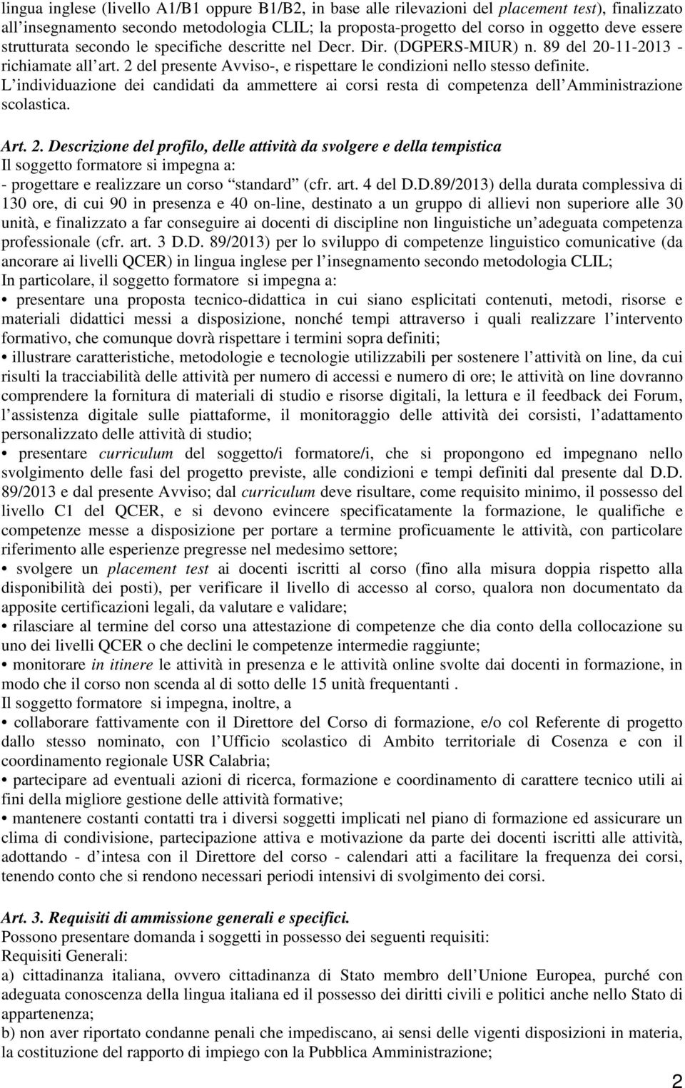 L individuazione dei candidati da ammettere ai corsi resta di competenza dell Amministrazione scolastica. Art. 2.