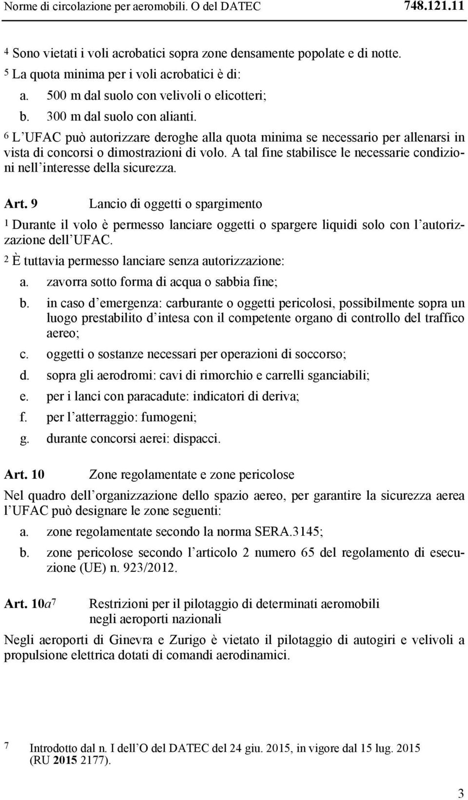 A tal fine stabilisce le necessarie condizioni nell interesse della sicurezza. Art.