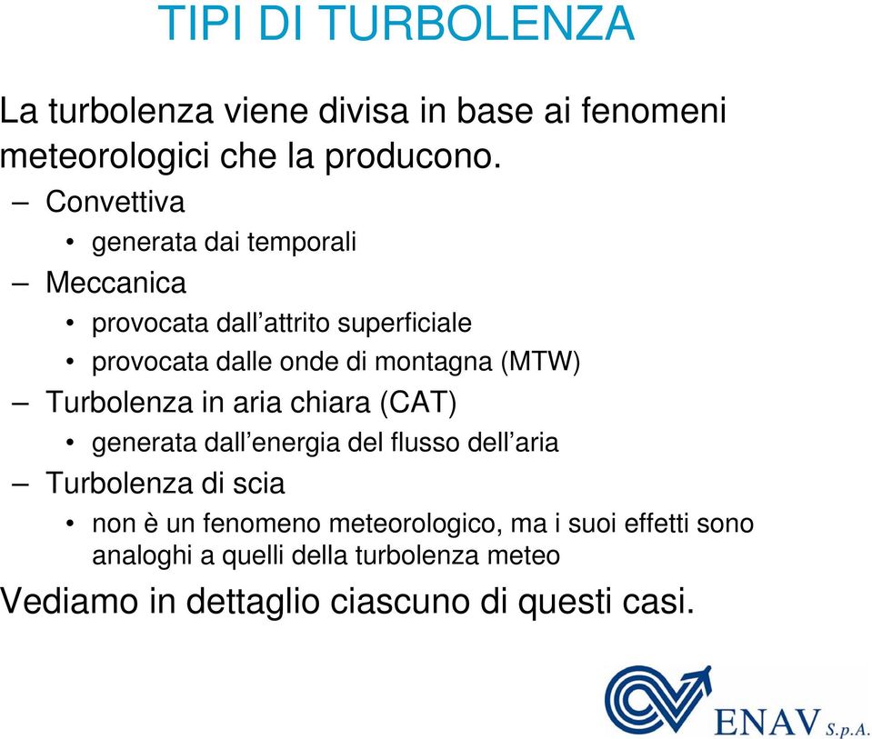 (MTW) Turbolenza in aria chiara (CAT) generata dall energia del flusso dell aria Turbolenza di scia non è un