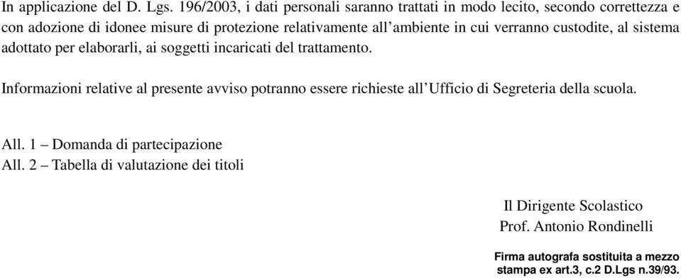 ambiente in cui verranno custodite, al sistema adottato per elaborarli, ai soggetti incaricati del trattamento.