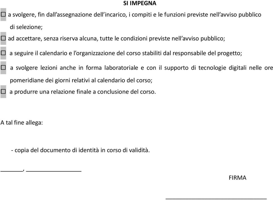 progetto; a svolgere lezioni anche in forma laboratoriale e con il supporto di tecnologie digitali nelle ore pomeridiane dei giorni relativi al