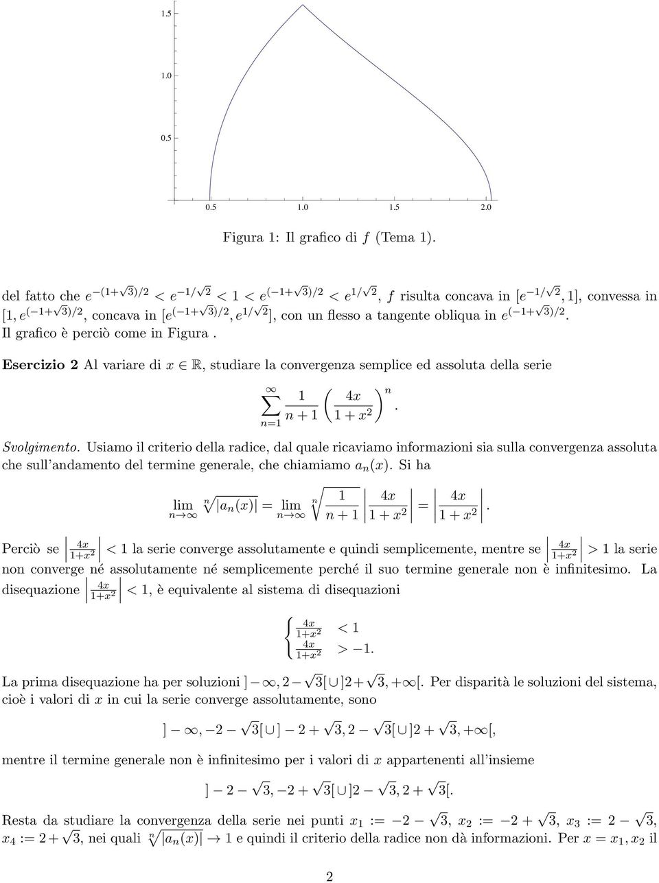 Esercizio Al variare di x R, studiare la covergeza semplice ed assoluta della serie ( 4x + + x. = Svolgimeto.