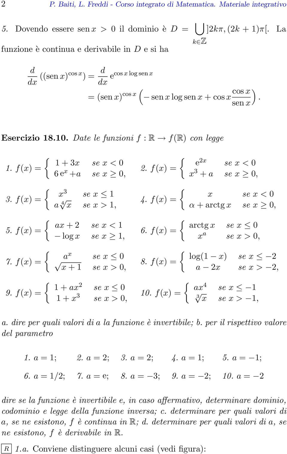 Date le funzioni f : R f(r) con legge 1. f(x) = 3. f(x) = 1 + 3x se x < 0 e x +a se x 0, x 3 se x 1 a 4 x se x > 1,. f(x) = 4. f(x) = e x se x < 0 x 3 + a se x 0, x se x < 0 α + arctg x se x 0, 5.