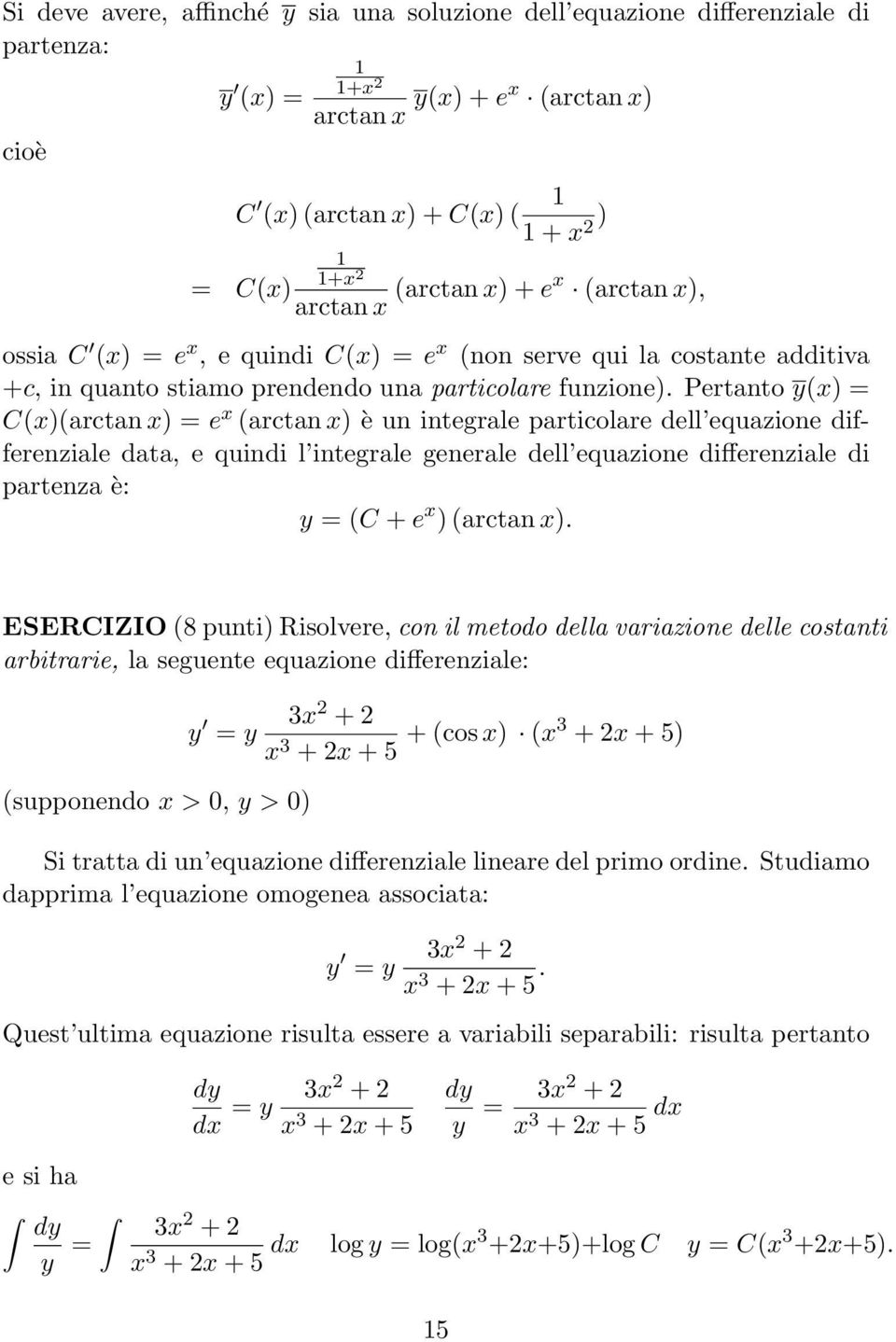 un integrale particolare dell equazione differenziale data, e quindi l integrale generale dell equazione differenziale di partenza è: y = (C + e x ) (arctan x) ESERCIZIO (8 punti) Risolvere, con il