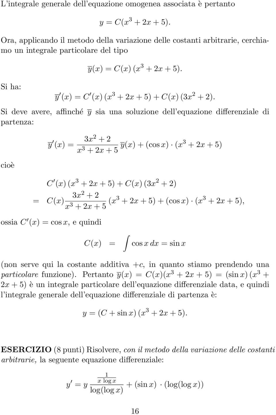 5 y(x) + (cos x) (x3 + 2x + 5) C (x) (x 3 + 2x + 5) + C(x) (3x 2 + 2) 3x 2 + 2 = C(x) x 3 + 2x + 5 (x3 + 2x + 5) + (cos x) (x 3 + 2x + 5), ossia C (x) = cos x, e quindi C(x) = cos x dx = sin x (non