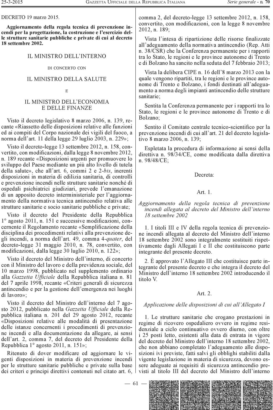 IL MINISTRO DELL INTERNO DI CONCERTO CON IL MINISTRO DELLA SALUTE E IL MINISTRO DELL ECONOMIA E DELLE FINANZE Visto il decreto legislativo 8 marzo 2006, n.