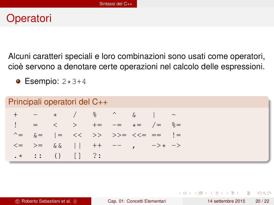 Esempio: 2*3+4 Principali operatori del C++ + - * / % ^ & ~!