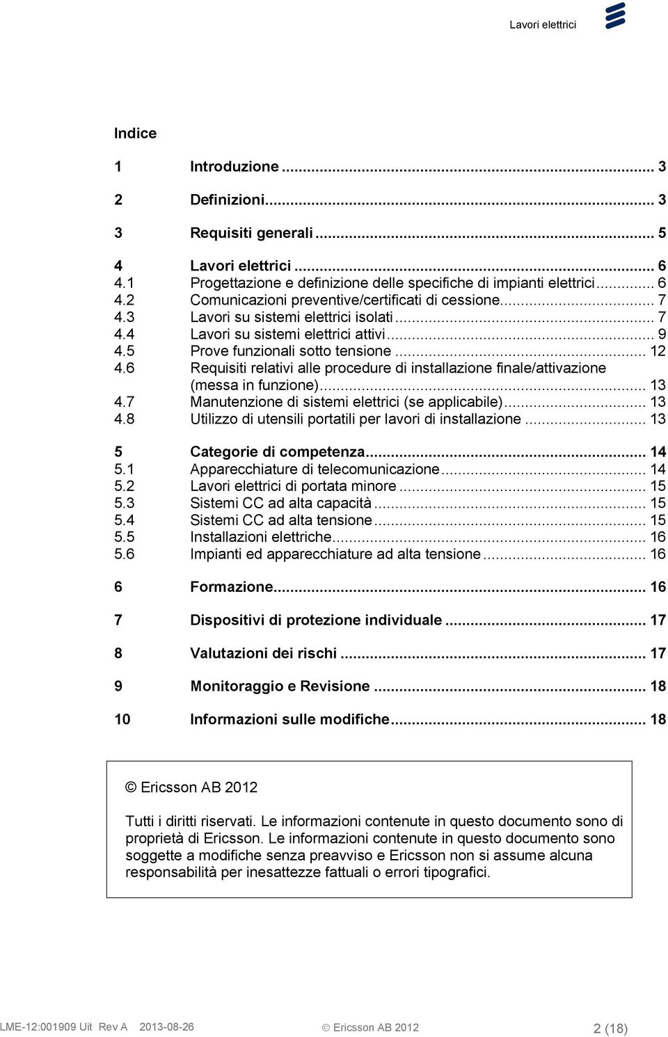 6 Requisiti relativi alle procedure di installazione finale/attivazione (messa in funzione)... 13 4.7 Manutenzione di sistemi elettrici (se applicabile)... 13 4.8 Utilizzo di utensili portatili per lavori di installazione.