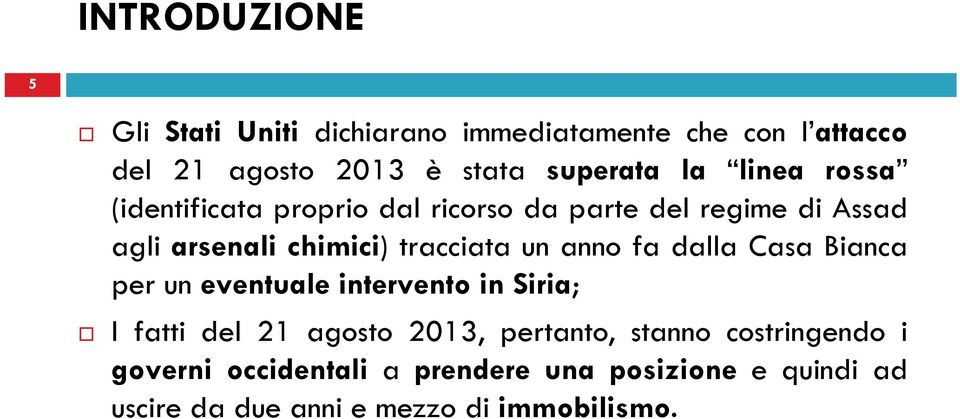 un anno fa dalla Casa Bianca per un eventuale intervento in Siria; I fatti del 21 agosto 2013, pertanto, stanno