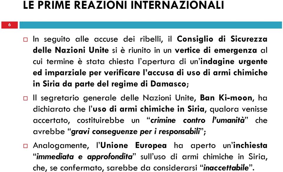 Unite, Ban Ki-moon, ha dichiarato che l uso di armi chimiche in Siria, qualora venisse accertato, costituirebbe un crimine contro l umanità che avrebbe gravi conseguenze per i