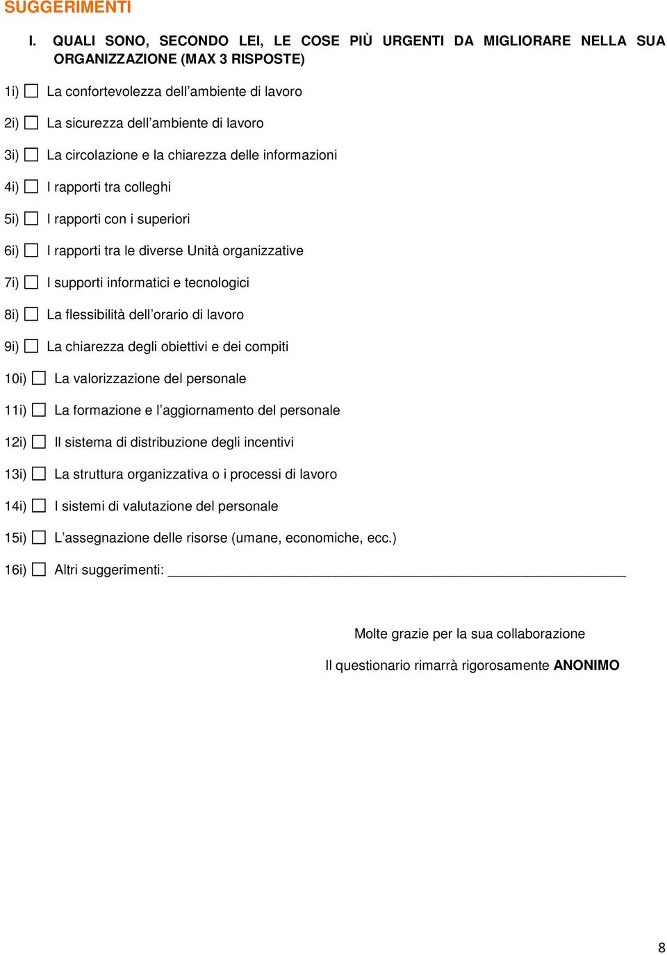 circolazione e la chiarezza delle informazioni 4i) I rapporti tra colleghi 5i) I rapporti con i superiori 6i) I rapporti tra le diverse Unità organizzative 7i) I supporti informatici e tecnologici