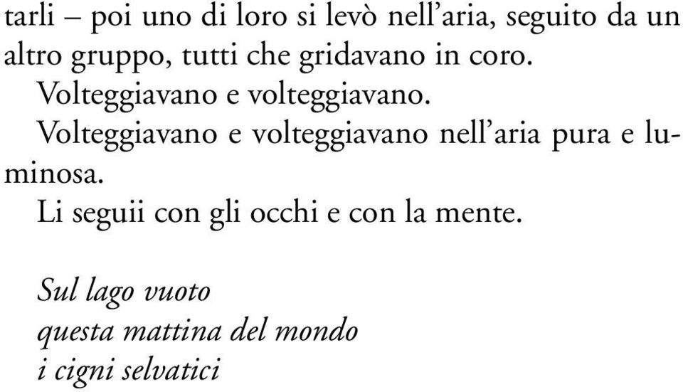 Volteggiavano e volteggiavano nell aria pura e luminosa.