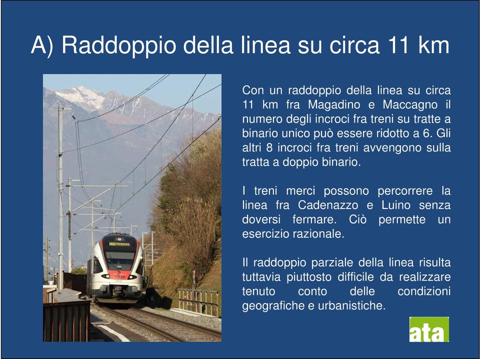 I treni merci possono percorrere la linea fra Cadenazzo e Luino senza doversi fermare. Ciò permette un esercizio razionale.