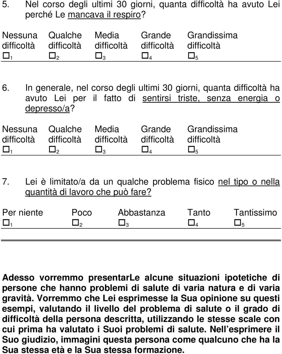 Lei è limitato/a da un qualche problema fisico nel tipo o nella quantità di lavoro che può Adesso vorremmo presentarle alcune situazioni ipotetiche di persone che hanno problemi di salute di varia