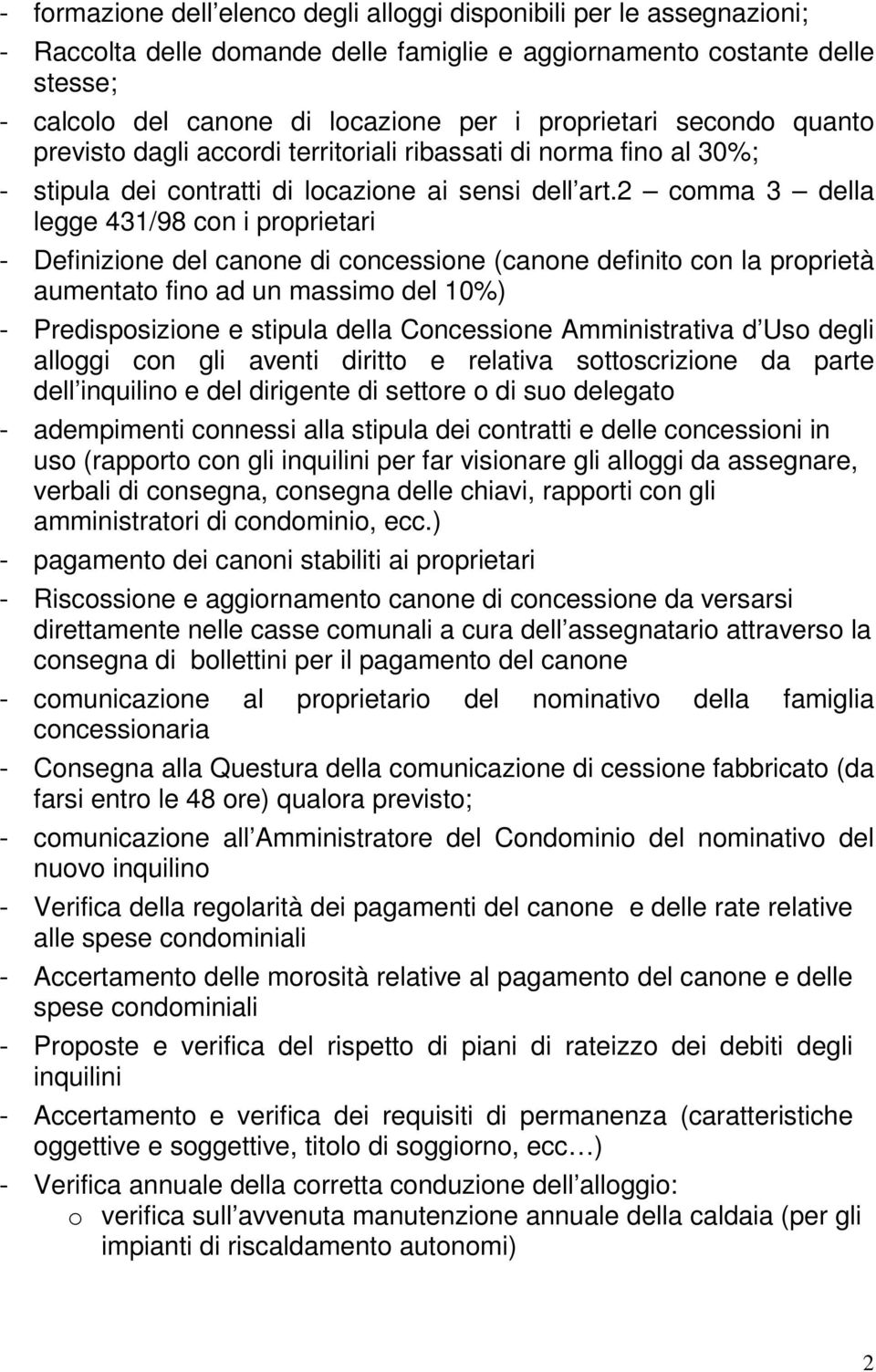 2 comma 3 della legge 431/98 con i proprietari - Definizione del canone di concessione (canone definito con la proprietà aumentato fino ad un massimo del 10%) - Predisposizione e stipula della