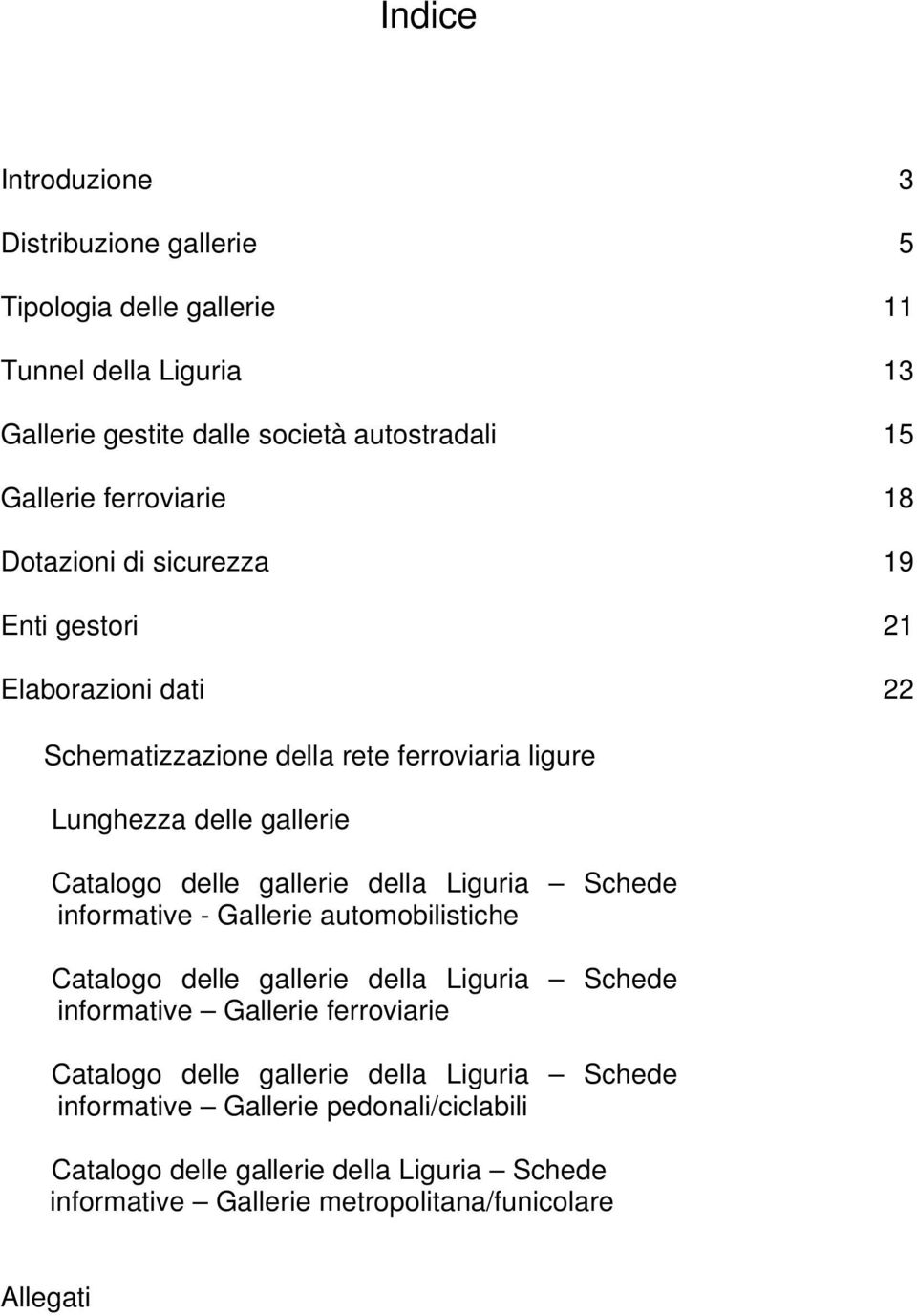 delle gallerie della Liguria Schede informative Gallerie automobilistiche Catalogo delle gallerie della Liguria Schede informative Gallerie ferroviarie Catalogo