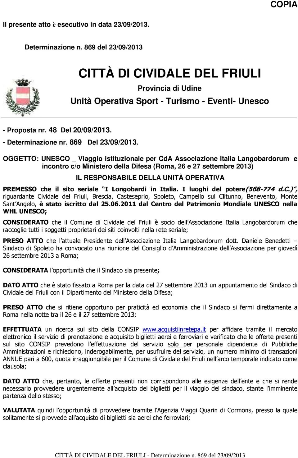 OGGETTO: _ Viaggio istituzionale per CdA Associazione Italia Langobardorum e incontro c/o Ministero della Difesa (Roma, 26 e 27 settembre 2013) IL RESPONSABILE DELLA UNITÀ OPERATIVA PREMESSO che il