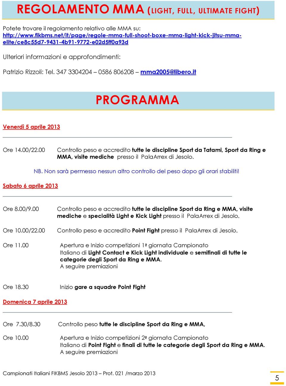 347 3304204 0586 806208 mma2005@libero.it PROGRAMMA Venerdì 5 aprile 2013 Ore 14.00/22.