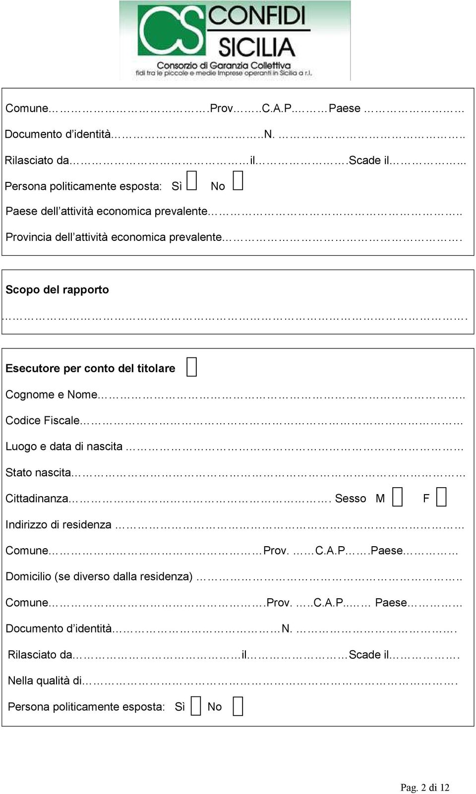 Esecutore per conto del titolare Cognome e me.. Codice Fiscale Luogo e data di nascita Stato nascita Cittadinanza.