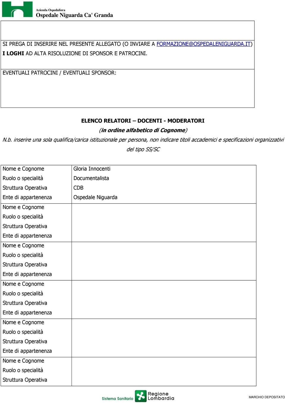 EVENTUALI PATROCINI / EVENTUALI SPONSOR: ELENCO RELATORI DOCENTI - MODERATORI (in ordine alfabetico di Cognome)