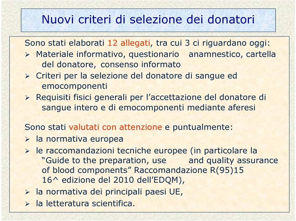 emocomponenti mediante aferesi Sono stati valutati con attenzione e puntualmente: la normativa europea le raccomandazioni tecniche europee (in particolare la Guide to the