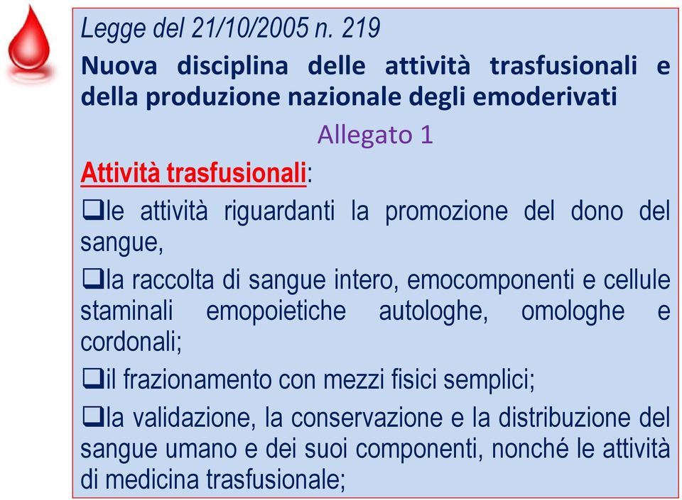 trasfusionali: le attività riguardanti la promozione del dono del sangue, la raccolta di sangue intero, emocomponenti e