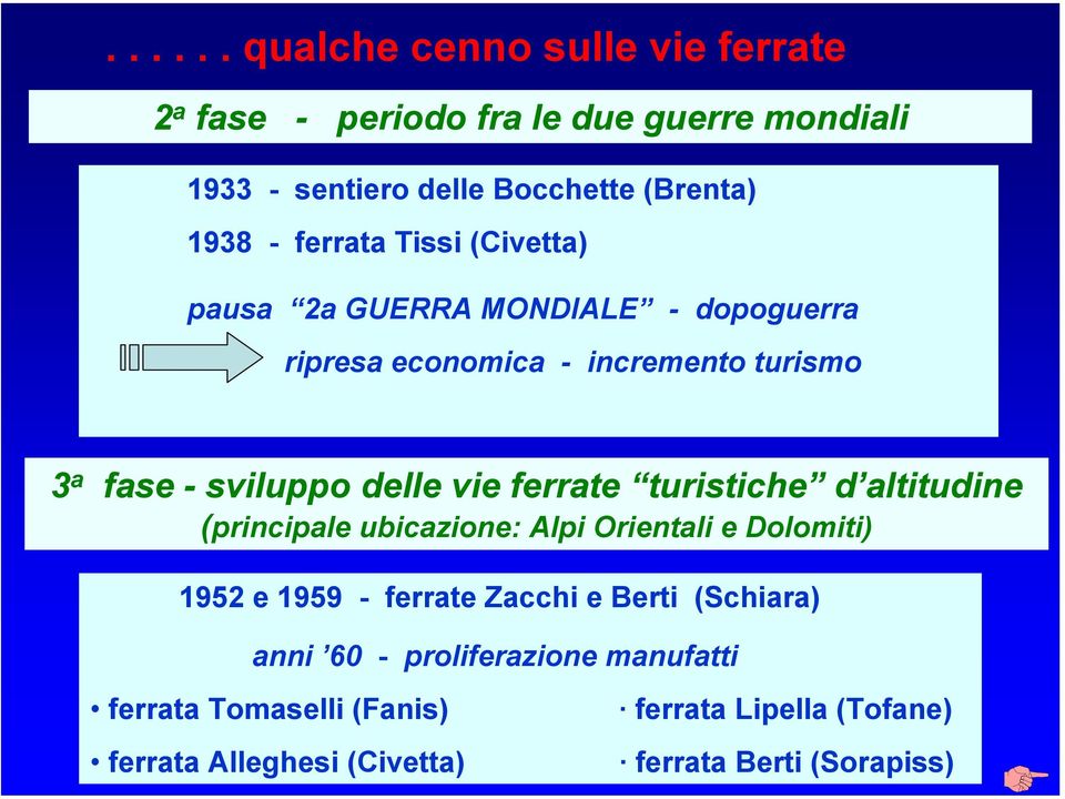 ferrate turistiche d altitudine (principale ubicazione: Alpi Orientali e Dolomiti) 1952 e 1959 - ferrate Zacchi e Berti (Schiara)