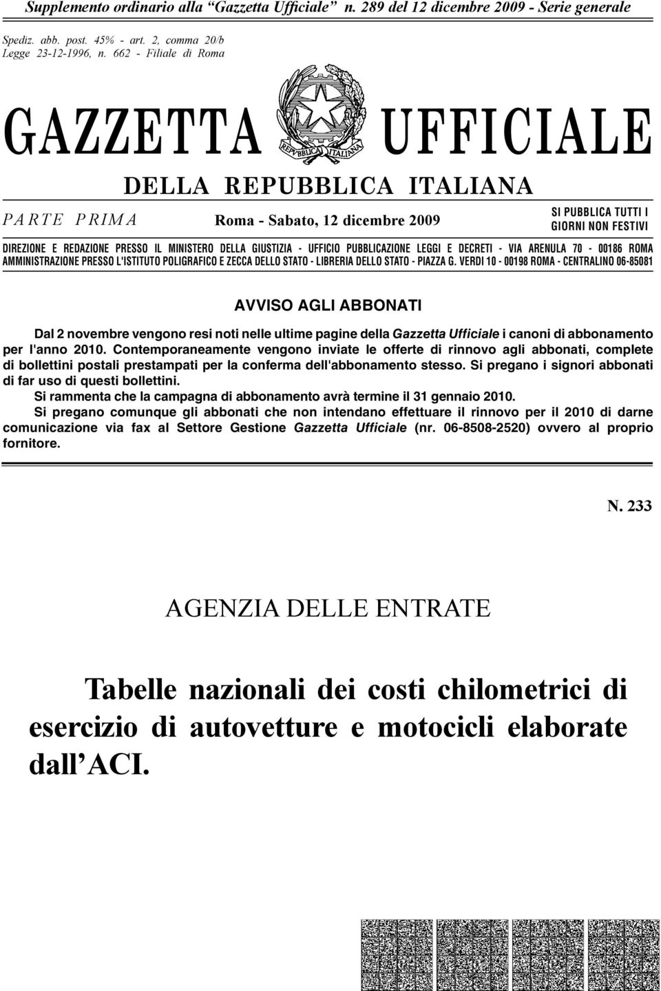 GIUSTIZIA - UFFICIO PUBBLICAZIONE LEGGI E DECRETI - VIA ARENULA 70-00186 ROMA AMMINISTRAZIONE PRESSO L'ISTITUTO POLIGRAFICO E ZECCA DELLO STATO - LIBRERIA DELLO STATO - PIAZZA G.