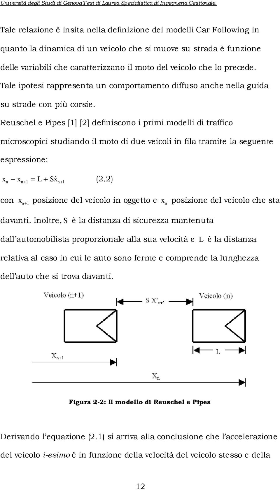 Reuschel e Ppes [1] [2] defnscono prm modell d traffco mcroscopc studando l moto d due vecol n fla tramte la seguente espressone: x x L Sx (2.