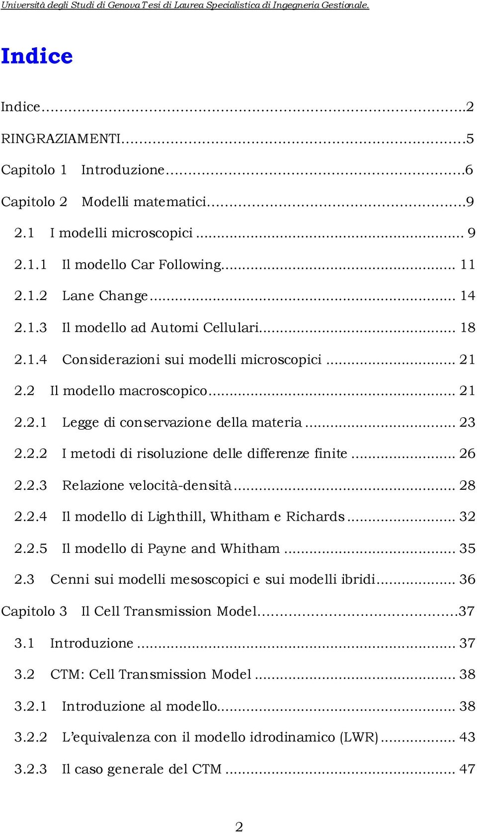 .. 28 2.2.4 Il modello d Lghthll, Whtham e Rchards... 32 2.2.5 Il modello d Payne and Whtham... 35 2.3 Cenn su modell mesoscopc e su modell brd... 36 Captolo 3 Il Cell Transmsson Model 37 3.