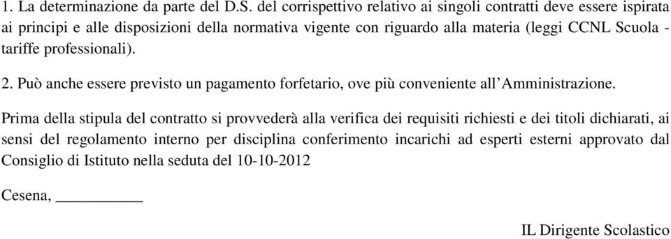 (leggi CCNL Scuola - tariffe professionali). 2. Può anche essere previsto un pagamento forfetario, ove più conveniente all Amministrazione.