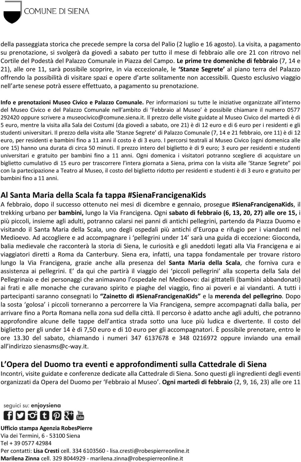 Le prime tre domeniche di febbraio (7, 14 e 21), alle ore 11, sarà possibile scoprire, in via eccezionale, le Stanze Segrete al piano terra del Palazzo offrendo la possibilità di visitare spazi e