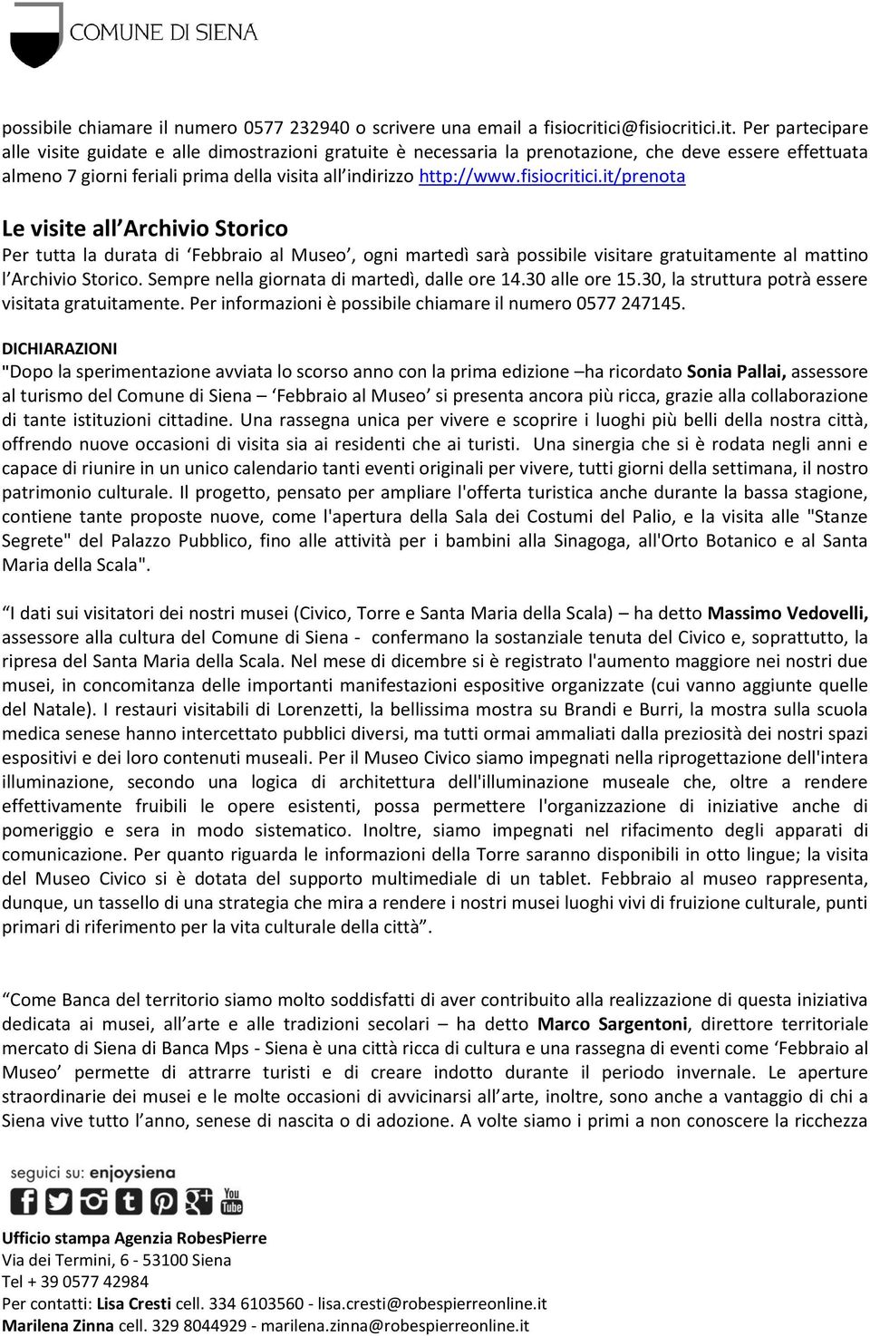 ci.it. Per partecipare alle visite guidate e alle dimostrazioni gratuite è necessaria la prenotazione, che deve essere effettuata almeno 7 giorni feriali prima della visita all indirizzo http://www.