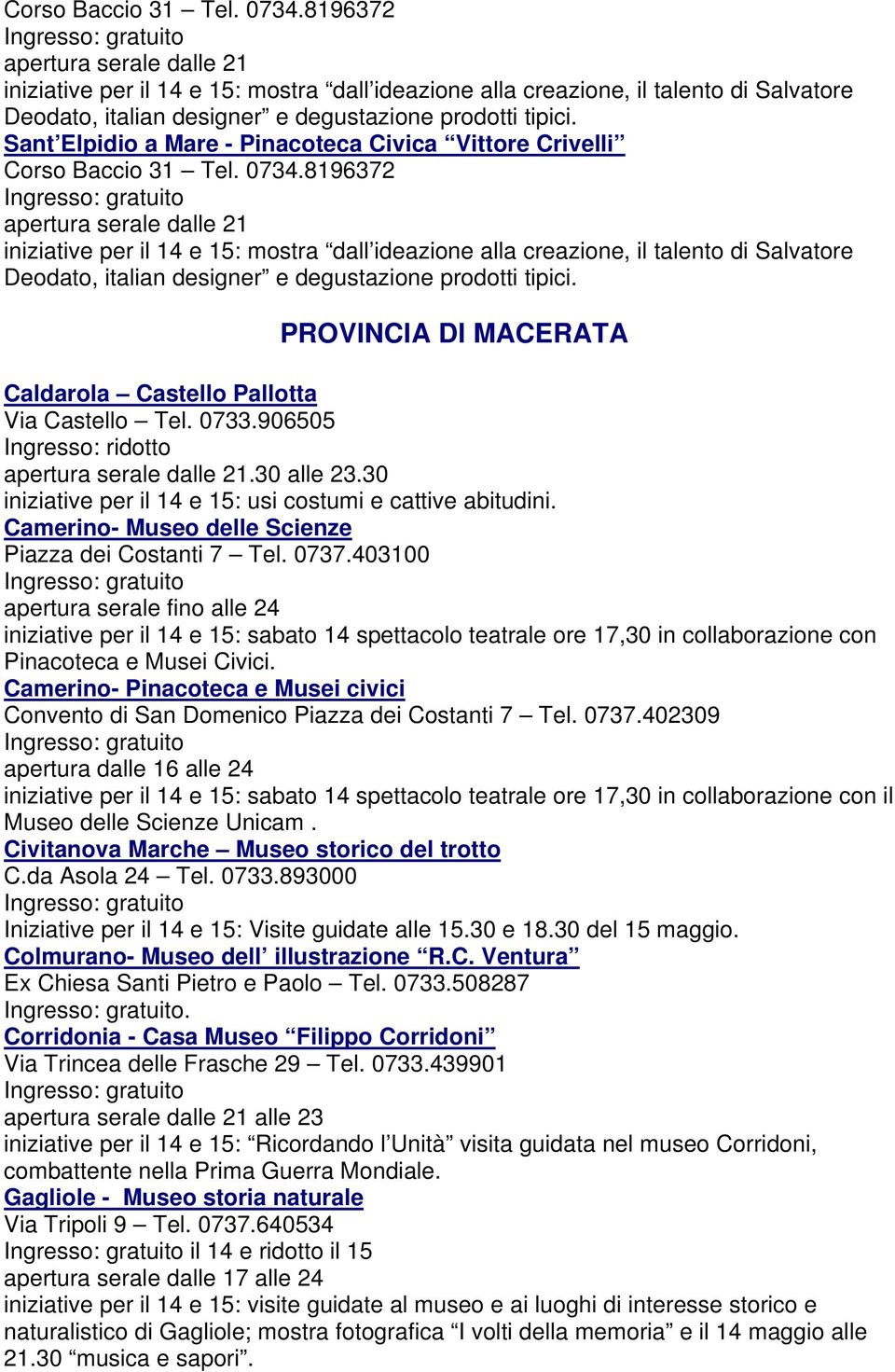 Sant Elpidio a Mare - Pinacoteca Civica Vittore Crivelli  PROVINCIA DI MACERATA Caldarola Castello Pallotta Via Castello Tel. 0733.906505 apertura serale dalle 21.30 alle 23.