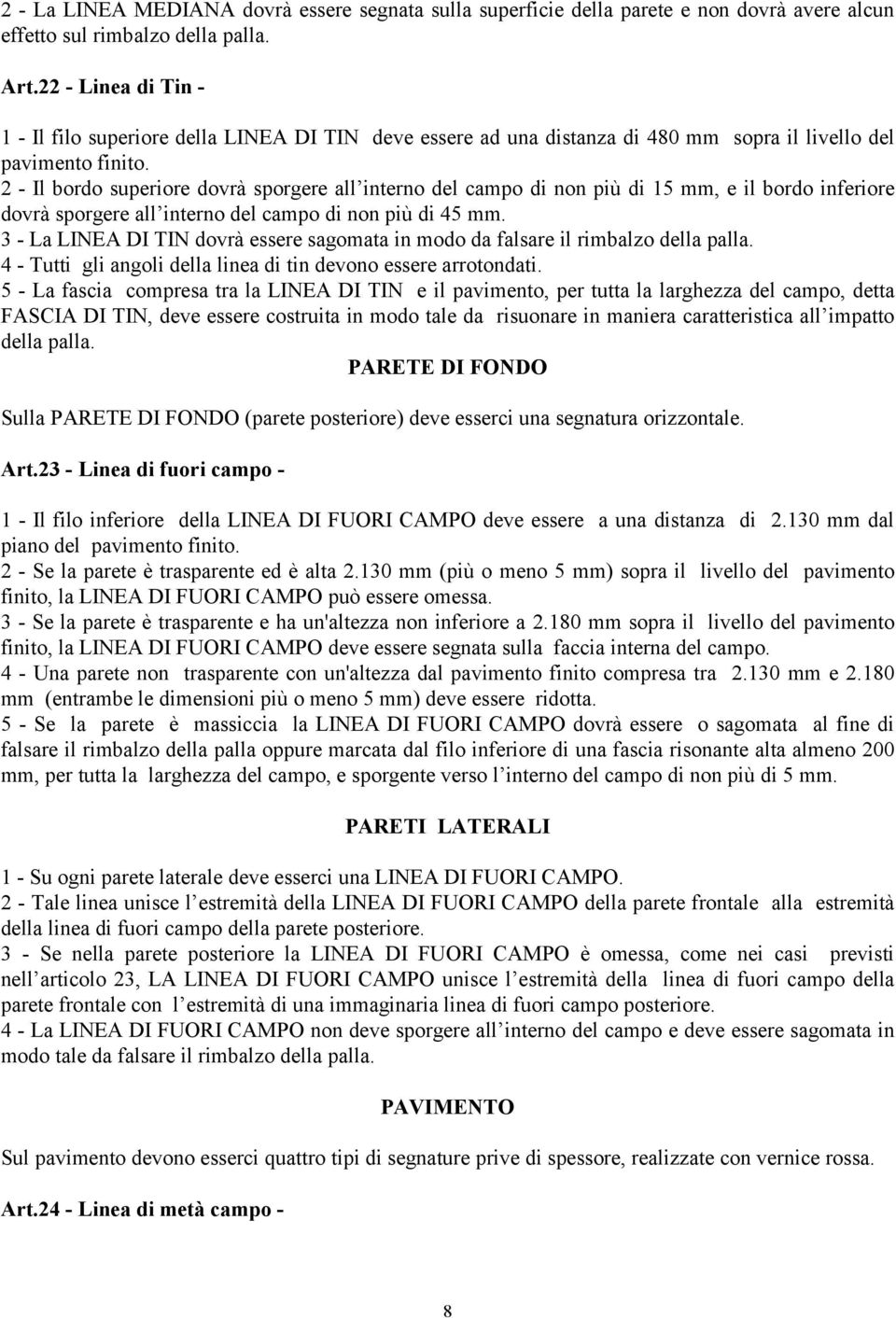 2 - Il bordo superiore dovrà sporgere all interno del campo di non più di 15 mm, e il bordo inferiore dovrà sporgere all interno del campo di non più di 45 mm.