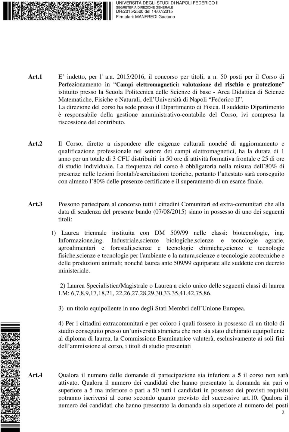 Matematiche, Fisiche e Naturali, dell Università di Napoli Federico II. La direzione del corso ha sede presso il Dipartimento di Fisica.