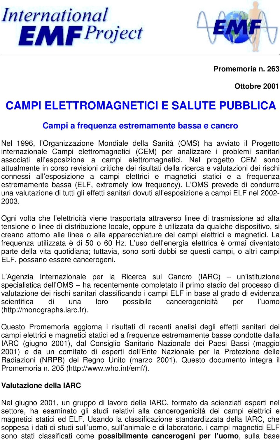 Campi elettromagnetici (CEM) per analizzare i problemi sanitari associati all esposizione a campi elettromagnetici.