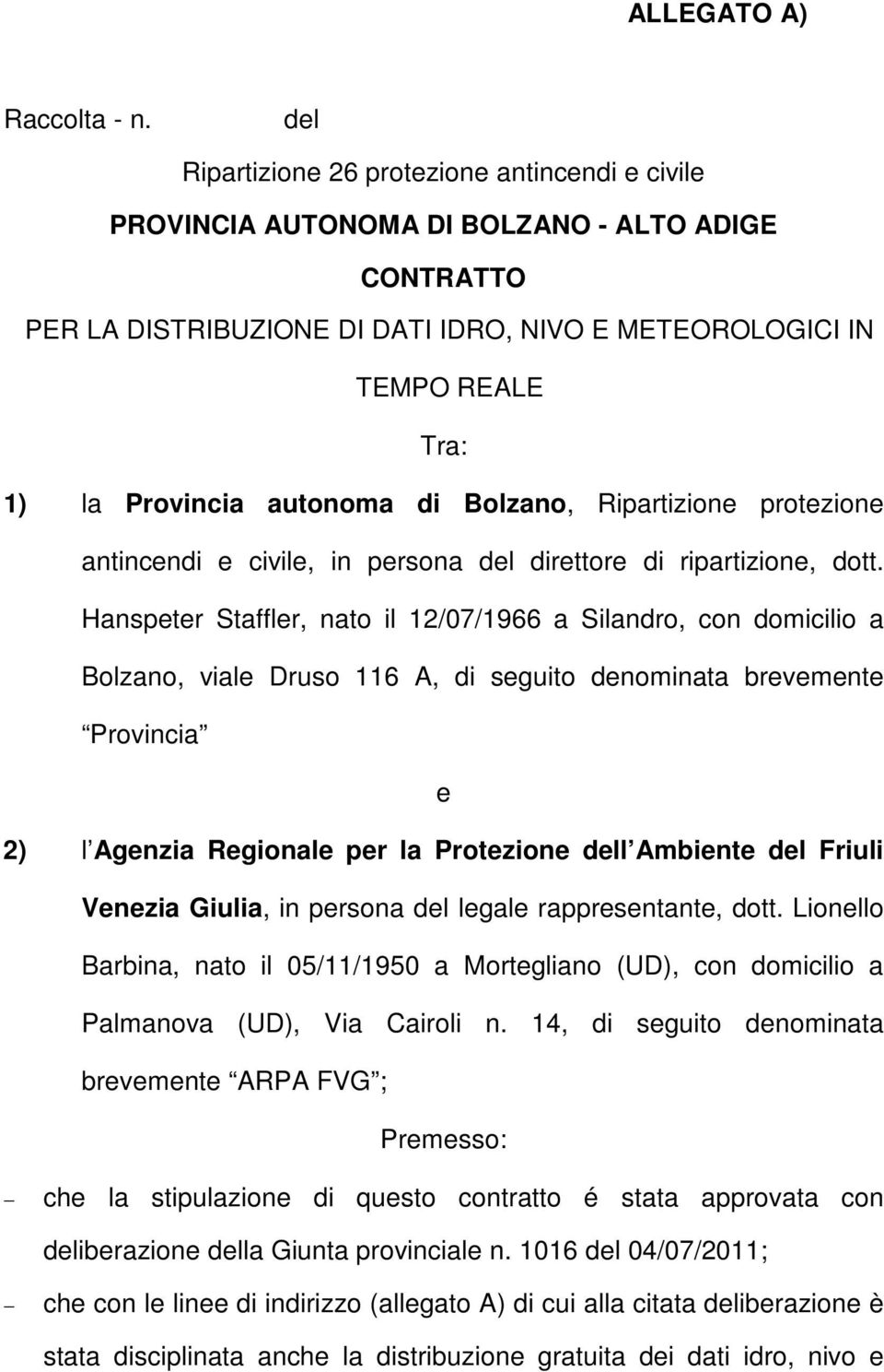 autonoma di Bolzano, Ripartizione protezione antincendi e civile, in persona del direttore di ripartizione, dott.