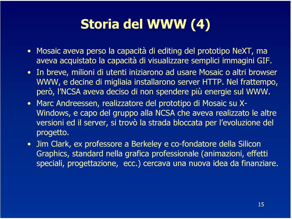 Nel frattempo, però, l NCSA aveva deciso di non spendere più energie sul WWW.