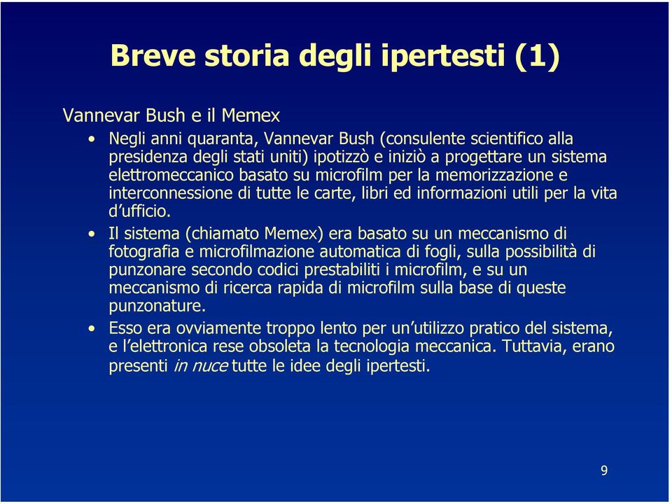 Il sistema (chiamato Memex) era basato su un meccanismo di fotografia e microfilmazione automatica di fogli, sulla possibilità di punzonare secondo codici prestabiliti i microfilm, e su un meccanismo