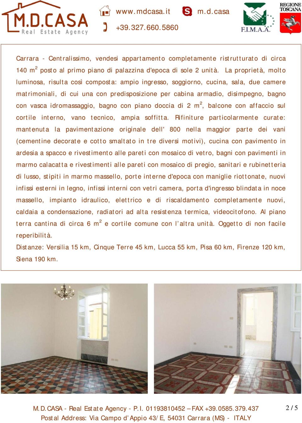 idromassaggio, bagno con piano doccia di 2 m 2, balcone con affaccio sul cortile interno, vano tecnico, ampia soffitta.