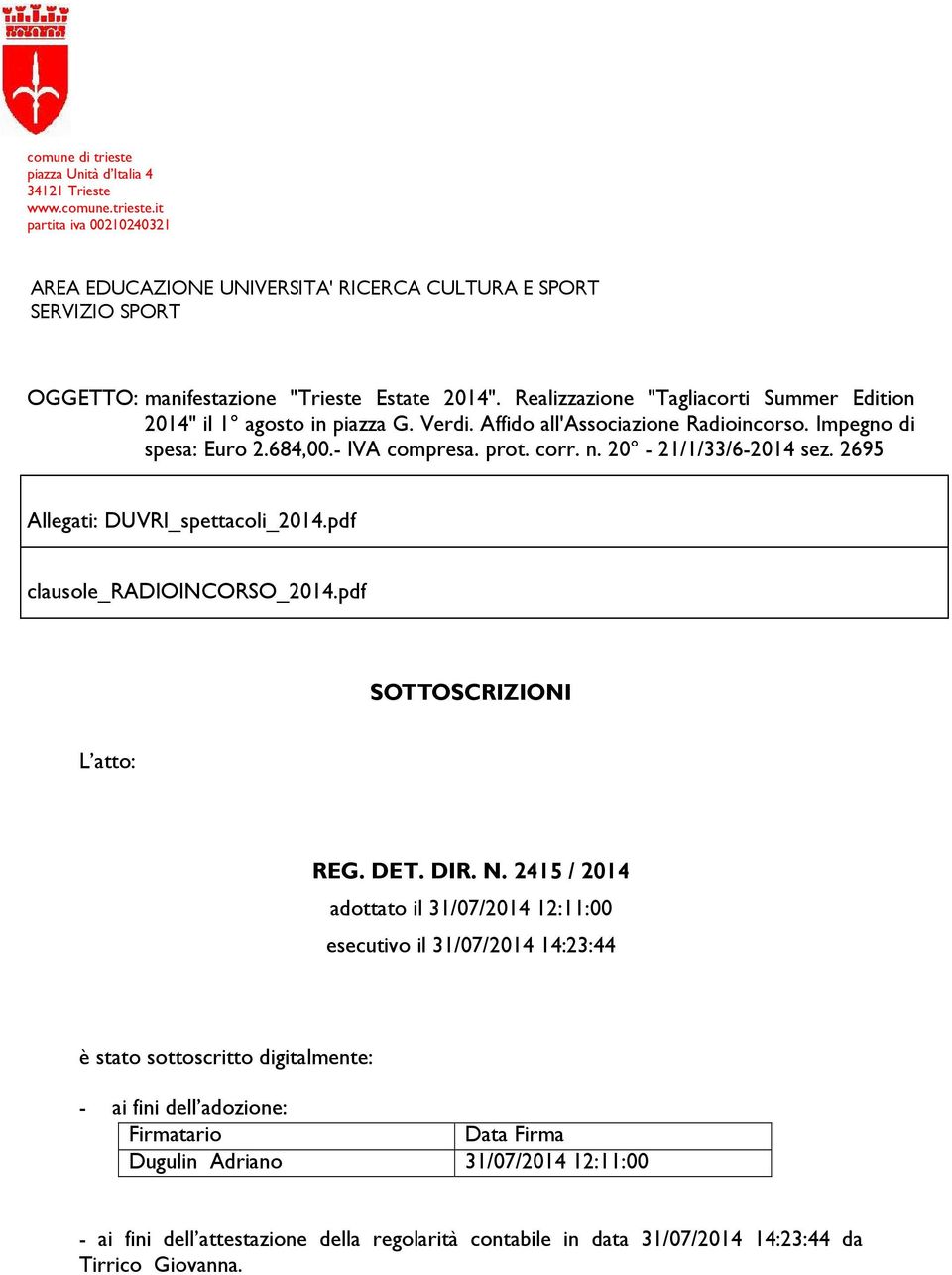 20-21/1/33/6-2014 sez. 2695 Allegati: DUVRI_spettacoli_2014.pdf clausole_radioincorso_2014.pdf SOTTOSCRIZIONI L atto: REG. DET. DIR. N.