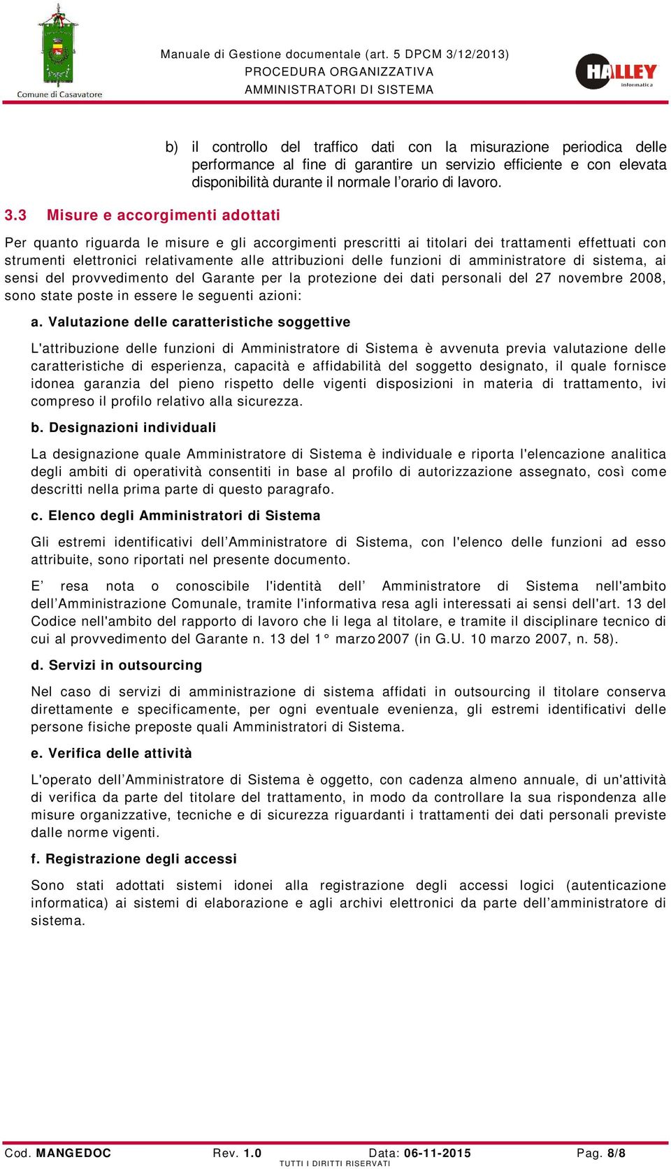 Per quant riguarda le misure e gli accrgimenti prescritti ai titlari dei trattamenti effettuati cn strumenti elettrnici relativamente alle attribuzini delle funzini di amministratre di sistema, ai