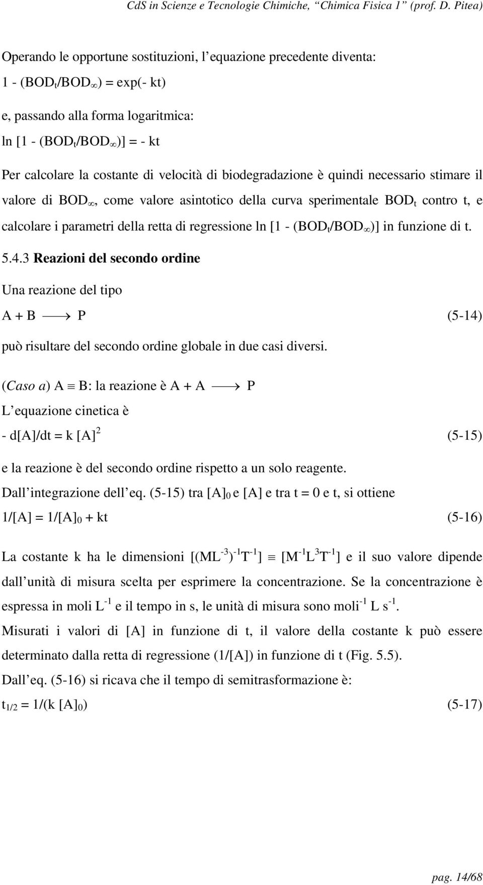 (BOD t /BOD )] in funzione di t. 5.4.3 Reazioni del secondo ordine Una reazione del tipo A + B P (5-14) può risultare del secondo ordine globale in due casi diversi.