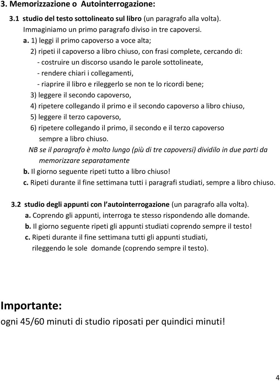 1) leggi il primo capoverso a voce alta; 2) ripeti il capoverso a libro chiuso, con frasi complete, cercando di: - costruire un discorso usando le parole sottolineate, - rendere chiari i