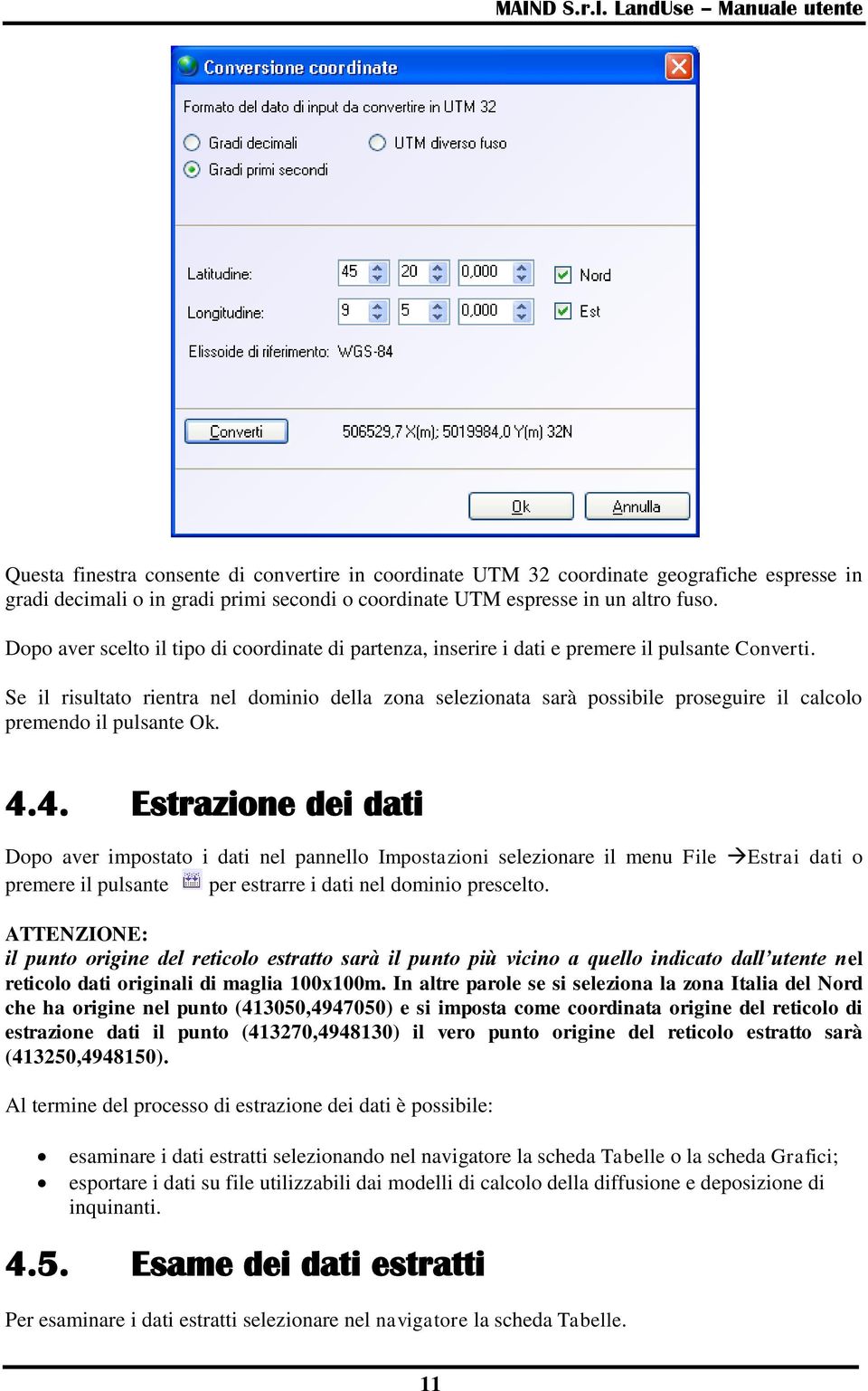 Se il risultato rientra nel dominio della zona selezionata sarà possibile proseguire il calcolo premendo il pulsante Ok. 4.