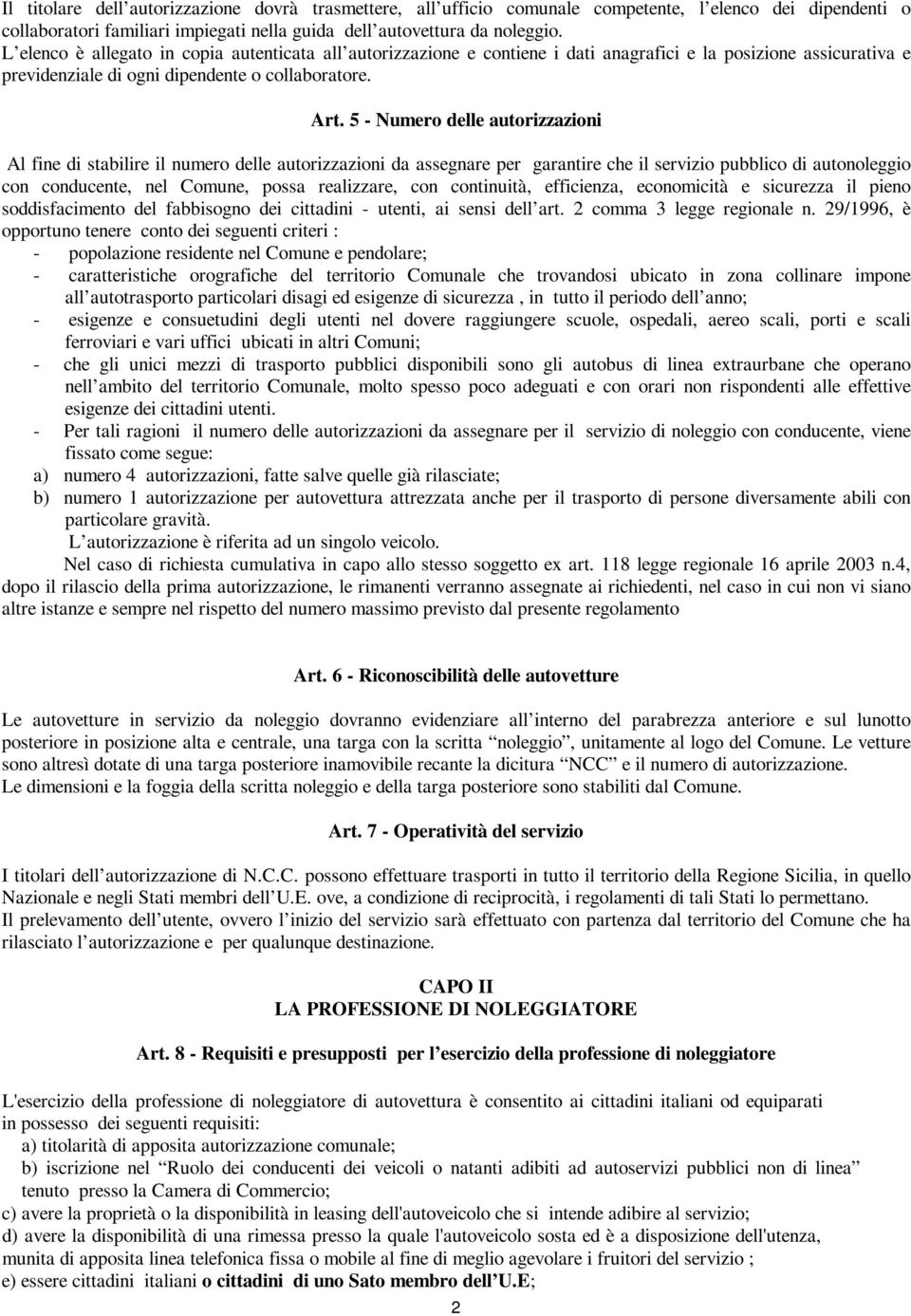 5 - Numero delle autorizzazioni Al fine di stabilire il numero delle autorizzazioni da assegnare per garantire che il servizio pubblico di autonoleggio con conducente, nel Comune, possa realizzare,