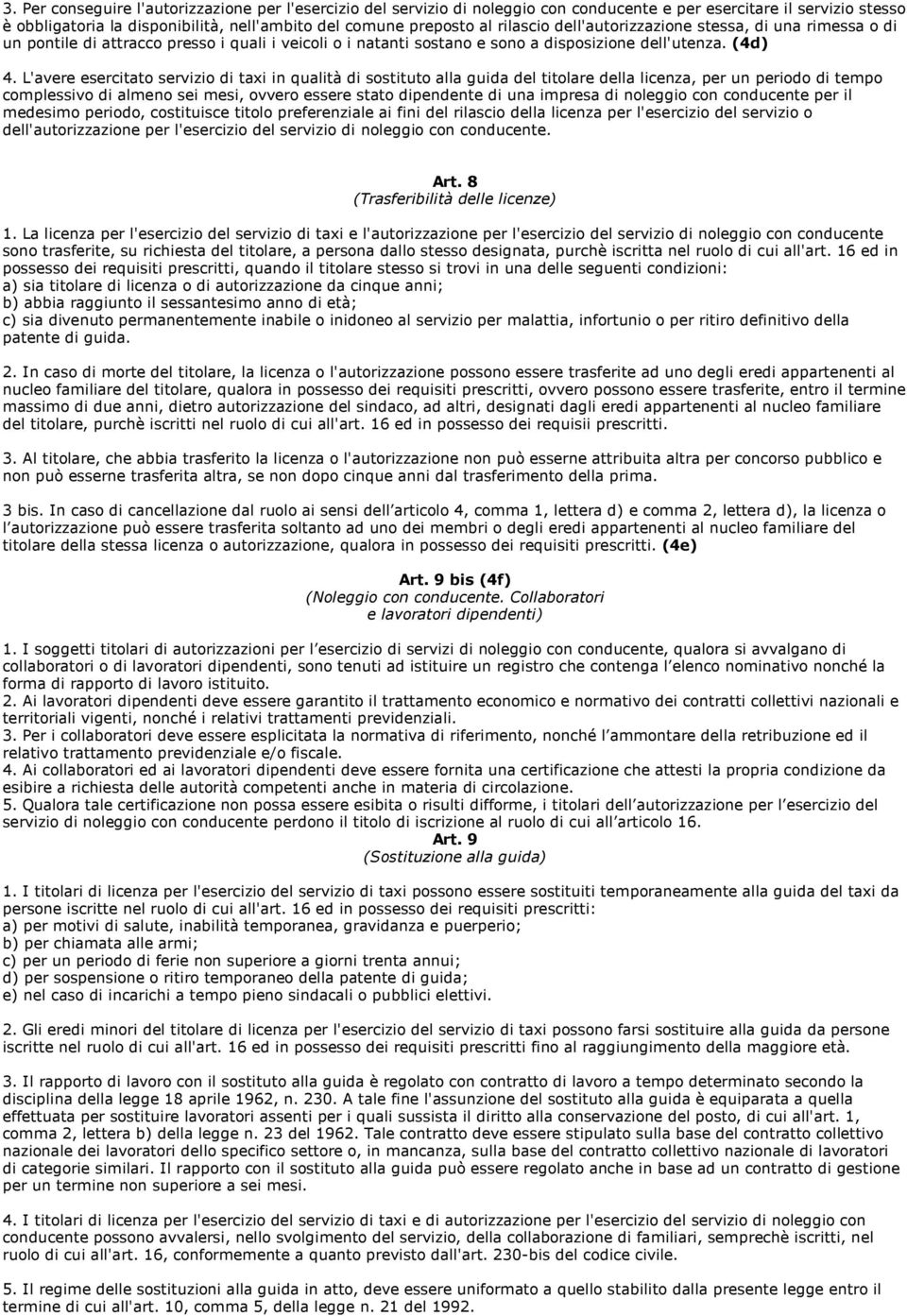 L'avere esercitato servizio di taxi in qualità di sostituto alla guida del titolare della licenza, per un periodo di tempo complessivo di almeno sei mesi, ovvero essere stato dipendente di una