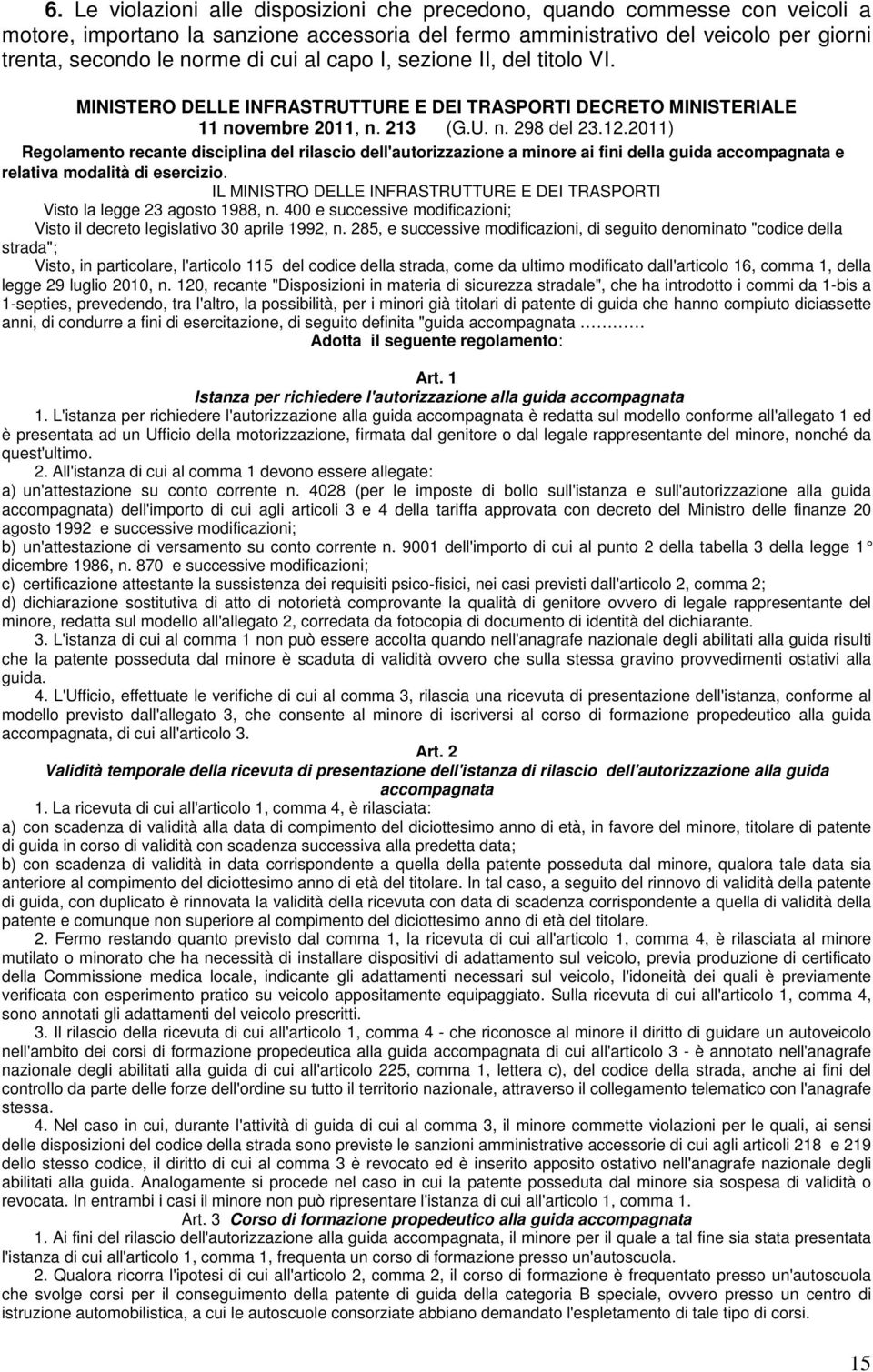 2011) Regolamento recante disciplina del rilascio dell'autorizzazione a minore ai fini della guida accompagnata e relativa modalità di esercizio.